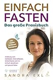 Einfach Fasten - Das große Praxisbuch: Anleitung zum Heilfasten, Intervallfasten, Scheinfasten und...